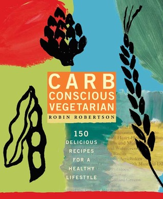 Carb Conscious Vegetarian: 150 Delicious Recipes for a Healthy Lifestyle: A Cookbook