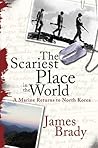 The Scariest Place in the World: A Marine Returns to North Korea