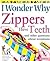 I Wonder Why Zippers Have Teeth: And Other Questions About Inventions