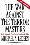 The War Against the Terror Masters: Why It Happened. Where We Are Now. How We'll Win. The War Against the Terror Masters: Why It Happened. Where We Are Now. How We'll Win.