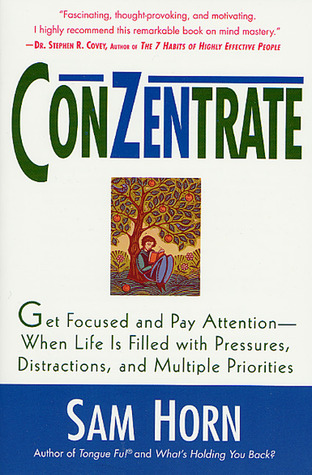 ConZentrate: Get Focused and Pay Attention--When Life Is Filled with Pressures, Distractions, and Multiple Priorities (Paperback)