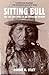 Sitting Bull: The Life and Times of an American Patriot