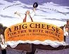 A Big Cheese for the White House by Candace Fleming