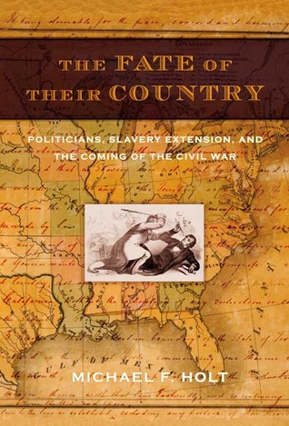The Fate of Their Country: Politicians, Slavery Extension, and the Coming of the Civil War (Paperback)