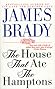 The House That Ate the Hamptons by James Brady