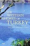The Western Shores of Turkey: Discovering the Aegean and Mediterranean Coasts (Tauris Parke Paperbacks)