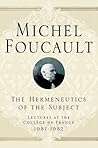 The Hermeneutics of the Subject: Lectures at the Collège de France, 1981-1982