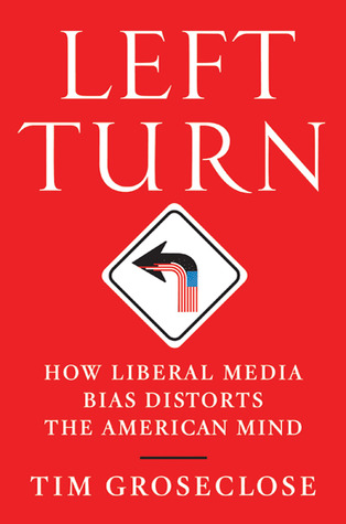 Left Turn: How Liberal Media Bias Distorts the American Mind (Hardcover)