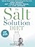 The Salt Solution Diet: Break your salt addiction so you can lose weight, get your energy back, and live longer!