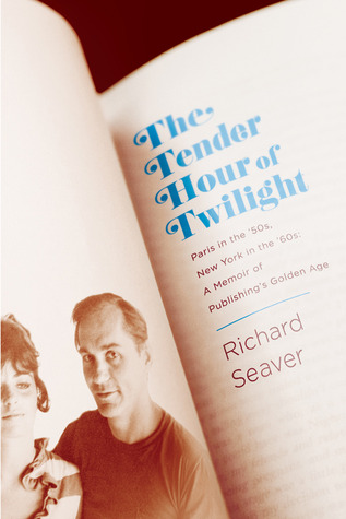 The Tender Hour of Twilight: Paris in the '50s, New York in the '60s: A Memoir of Publishing's Golden Age (Hardcover)