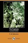 The Fugitives Or The Tyrant Queen Of Madagascar by R.M. Ballantyne