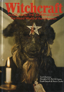 Witchcraft, Magic and the Supernatural: The Weird World of the Unknown