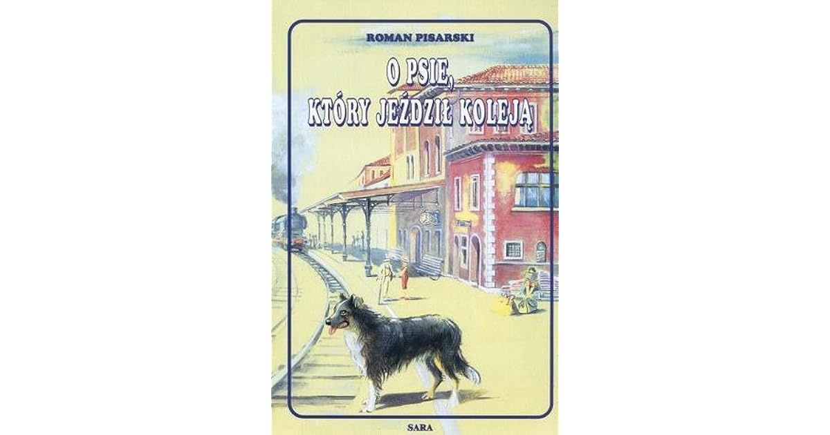 Streszczenie O Psie Który Jeździł Koleją O psie, który jeździł koleją by Roman Pisarski