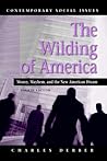 The Wilding of America: Money, Mayhem, and the New American Dream (Contemporary Social Issues)