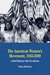 The American Women's Movement, 1945-2000: A Brief History with Documents