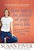 How Not to Be Afraid of Your Own Life: Opening Your Heart to Confidence, Intimacy, and Joy