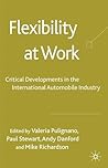 Flexibility at Work: Critical Developments in the International Automobile Industry Flexibility at Work: Critical Developments in the International Automobile Industry