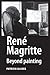 René Magritte: Beyond painting