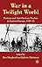 War in a Twilight World: Pa...
