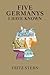Five Germanys I Have Known by Fritz Stern Five Germanys I Have Known by Fritz Stern