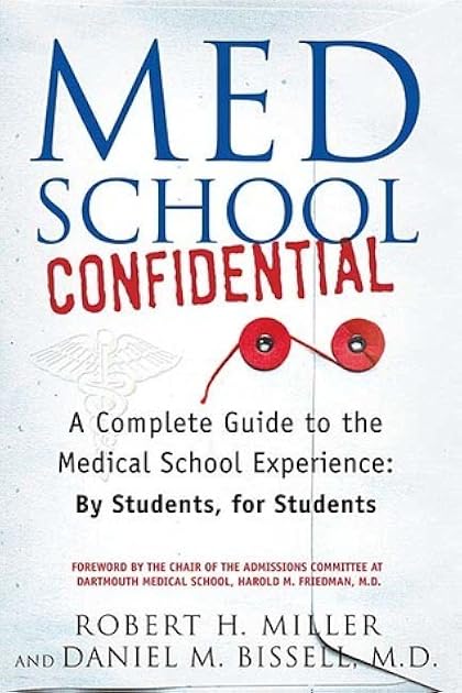 Med School Confidential: A Complete Guide to the Medical School Experience: By Students, for Students