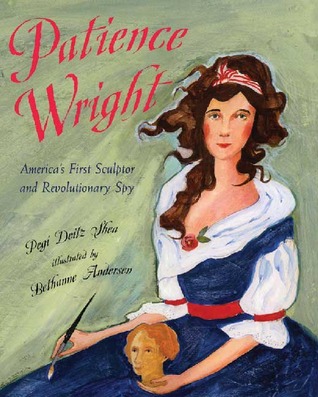 Patience Wright: American Sculptor and Revolutionary Spy (Hardcover)