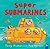 Super Submarines