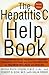 The Hepatitis C Help Book: A Groundbreaking Treatment Program Combining Western and Eastern Medicine for Maximum Wellness and Healing
