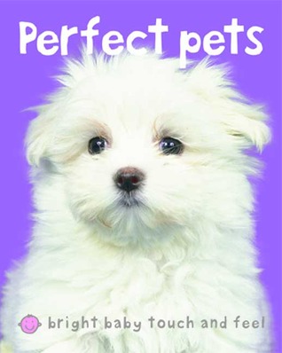 Bright Baby Touch & Feel Perfect Pets: A first sensory tactile book (Board Book)