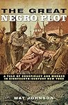 The Great Negro Plot: A Tale of Conspiracy and Murder in Eighteenth-Century New York