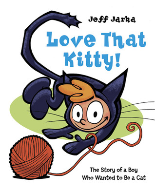 Love That Kitty!: The Story of a Boy Who Wanted to Be a Cat (Hardcover)