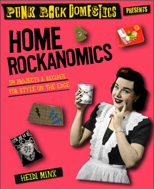 Home Rockanomics: 54 Projects and Recipes for Style on the Edge (Paperback)
