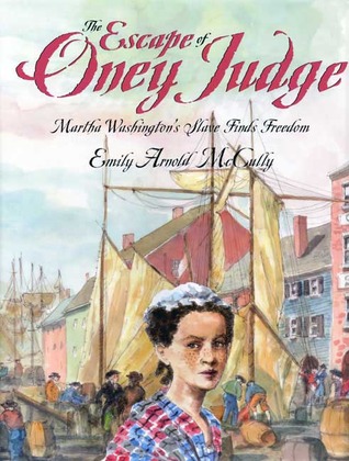 The Escape of Oney Judge: Martha Washington’s Slave Finds Freedom (Hardcover)