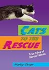 Cats to the Rescue: True Tales of Heroic Felines Cats to the Rescue: True Tales of Heroic Felines