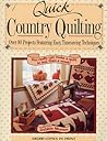 Quick Country Quilting: Over 80 Projects Featuring Easy, Timesaving Techniques Quick Country Quilting: Over 80 Projects Featuring Easy, Timesaving Techniques
