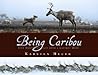 Being Caribou by Karsten Heuer