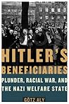 Hitler's Beneficiaries: Plunder, Racial War, and the Nazi Welfare State