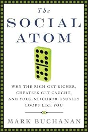 The Social Atom: Why the Rich Get Richer, Cheaters Get Caught, and Your Neighbor Usually Looks Like You