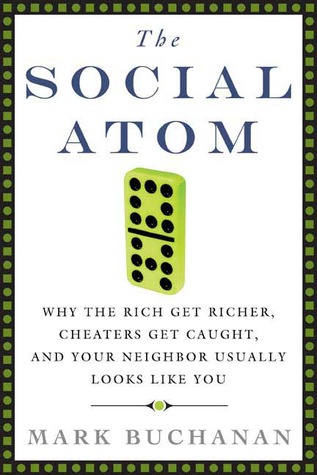 The Social Atom: Why the Rich Get Richer, Cheaters Get Caught, and Your Neighbor Usually Looks Like You (Hardcover)