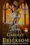 The Memoirs of Mary Queen of Scots by Carolly Erickson The Memoirs of Mary Queen of Scots by Carolly Erickson