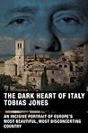 The Dark Heart of Italy: An Incisive Portrait of Europe's Most Beautiful, Most Disconcerting Country