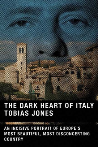 The Dark Heart of Italy: An Incisive Portrait of Europe's Most Beautiful, Most Disconcerting Country (Paperback)