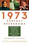1973 Nervous Breakdown: Watergate, Warhol, and the Birth of Post-Sixties America