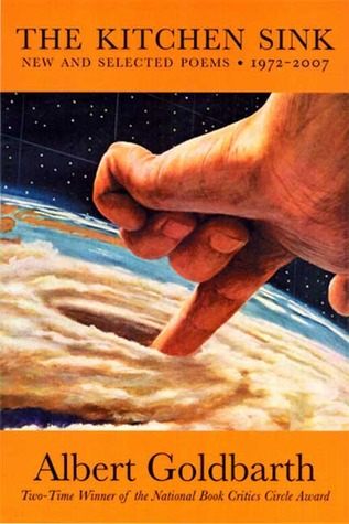 The Kitchen Sink New And Selected Poems 1972 2007 By Albert