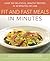 Prevention's Fit and Fast Meals in Minutes: Over 175 Delicious, Healthy Recipes in 30 Minutes or Less