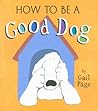 How to Be a Good Dog How to Be a Good Dog