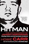 Hitman: The Untold Story of Johnny Martorano: Whitey Bulger's Enforcer and the Most Feared Gangster in the Underworld