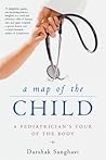 A Map of the Child: A Pediatrician's Tour of the Body A Map of the Child: A Pediatrician's Tour of the Body