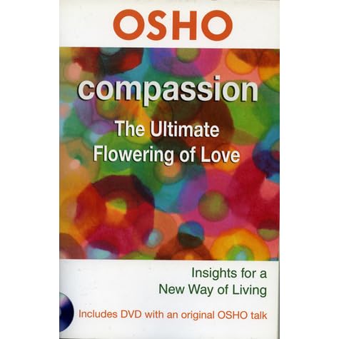 Compassion The Ultimate Flowering Of Love By Osho