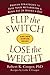 Flip the Switch, Lose the Weight by Robert K. Cooper